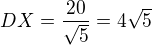 $DX=\frac{20}{\sqrt5}=4\sqrt5$