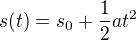$s(t)=s_0+\frac{1}{2}at^2$