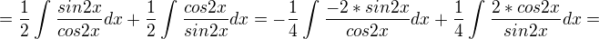 $=\frac{1}{2}\int_{}^{}\frac{sin2x}{cos2x}dx+\frac{1}{2}\int_{}^{}\frac{cos2x}{sin2x}dx=-\frac{1}{4}\int_{}^{}\frac{-2*sin2x}{cos2x}dx+\frac{1}{4}\int_{}^{}\frac{2*cos2x}{sin2x}dx=$