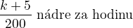 $\frac{k+5}{200} \textrm{\ n�dr�e za hodinu}$