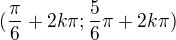 $( \frac{\pi}{6}+ 2k\pi ; \frac{5}{6}\pi + 2k\pi )$