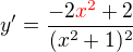 $y' = \frac{-2\color{red}x^{2}\color{black}+2}{(x^{2}+1)^{2}}$