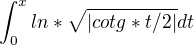 $\int_{0}^{x}ln*\sqrt{|cotg*t/2|} dt$