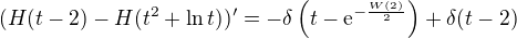 $(H(t-2) - H(t^2+\ln{t}))'=-\delta\(t-\textrm{e}^{-\frac{W(2)}{2}}\)+\delta(t-2)$