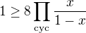 $1 \geq 8\prod_{\text{cyc}}\frac{x}{1 - x}$