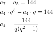 $a_7-a_5=144\nla_4\cdot q^3-a_4\cdot q=144\nla_4=\frac{144}{q(q^2-1)}$