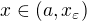 $x\in (a,x_{\varepsilon})$