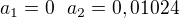 $a_1=0 \ \ a_2=0,01024$