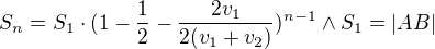 $S_{n}=S_{1}\cdot (1-\frac{1}{2}-\frac{2v_{1}}{2(v_{1}+v_{2})})^{n-1} \wedge S_{1}=|AB|$