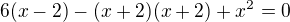 $6 (x-2) - (x+2)(x+2)+x^{2}=0$