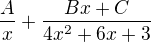 $\frac{A}{x}+\frac{Bx + C}{4x^2+6x+3}$