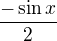 $\frac{-\sin x}{2}$