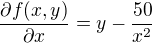 $\frac{\partial f(x,y)}{\partial x}=y-\frac{50}{x^{2}}$