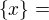 $\{x\} = $
