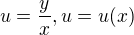 $u=\frac{y}{x},u=u(x)$