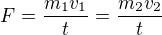 $F=\frac{m_{1}v_{1}}{t}=\frac{m_{2}v_{2}}{t}$