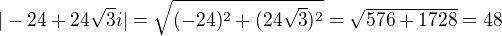 $|-24+24\sqrt{3}i|=\sqrt{(-24)^2+(24\sqrt{3})^2}=\sqrt{576+1728}=48$
