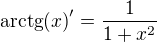 $\mathrm{arctg}{\left(x\right)}^{\prime}=\frac{1}{1+x^2}$