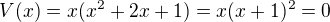 $V(x)=x(x^2+2x+1)=x(x+1)^2=0$