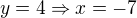 $y=4\Rightarrow x=-7$