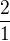 $\frac{2}{1}$