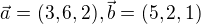 $\vec{a}=(3,6,2) , \vec{b}=(5,2,1)$