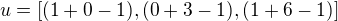 $u = [(1 + 0 - 1), (0 + 3 - 1), (1 + 6 - 1)]$