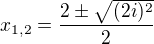 $x_{1,2}=\frac{2\pm\sqrt{(2i)^2}}{2}$