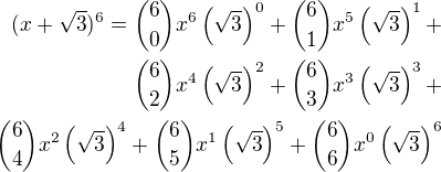 $(x+\sqrt 3)^6={6\choose 0}x^6\left(\sqrt 3\right)^0+{6\choose 1}x^5\left(\sqrt 3\right)^1+\\{6\choose 2}x^4\left(\sqrt 3\right)^2+{6\choose 3}x^3\left(\sqrt 3\right)^3+\\{6\choose 4}x^2\left(\sqrt 3\right)^4+{6\choose 5}x^1\left(\sqrt 3\right)^5+{6\choose 6}x^0\left(\sqrt 3\right)^6$