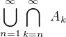 $\bigcup_{n=1}^{\infty }\bigcap_{k=n}^{\infty }� A_{k}$
