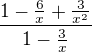 $\frac {1 - \frac{6}{x} +\frac{3}{x^2}}{1 - \frac{3}{x}}$