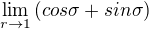 $\lim_{r\to1}{(cos\sigma+sin\sigma)}$