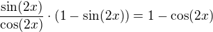 kopírovat do textarea $\frac{\sin(2x)}{\cos(2x)} \cdot (1 - \sin(2x)) = 1 - \cos (2x)$