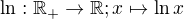 $\ln:\Bbb R_+ \to \Bbb R; x\mapsto \ln x$