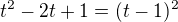 $t^2 - 2t + 1 = (t-1)^2$