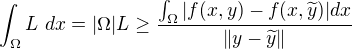 $\int_{\Omega} L \ dx = |\Omega|L \geq \frac{\int_{\Omega} |f(x,y)-f(x,\widetilde{y})| dx}{\left\|y - \widetilde{y} \right\|}$