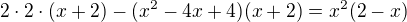$2\cdot 2\cdot (x+2)-(x^{2}-4x+4)(x+2)=x^{2}(2-x)$