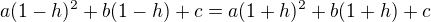 $a(1-h)^2 +b(1-h)+c=a(1+h)^2 +b(1+h)+c$