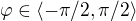 $\varphi \in \langle-\pi/2,\pi/2\rangle$