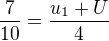 $\frac{7}{10}=\frac{u_1+U}{4}$