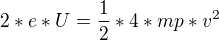 $2*e*U=\frac{1}{2}*4*mp *v^{2}$