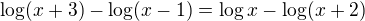 $\log (x+3)-\log (x-1)=\log x-\log (x+2)$