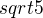 $sqrt{5}$