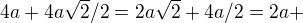 $ 4a + 4a\sqrt2/2=2a\sqrt2 + 4a/2=2a + $