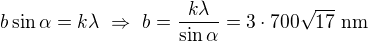 $b\sin\alpha=k\lambda\ \Rightarrow\ b=\frac{k\lambda}{\sin\alpha}=3\cdot700\sqrt{17}\ \text{nm}$