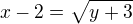 $x-2=\sqrt{y+3}$
