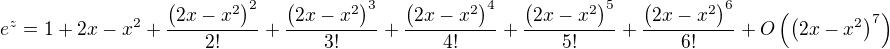 $e^z=1+2x-x^2+\frac{\(2x-x^2\)^2}{2!}+\frac{\(2x-x^2\)^3}{3!}+\frac{\(2x-x^2\)^4}{4!}+\frac{\(2x-x^2\)^5}{5!}+\frac{\(2x-x^2\)^6}{6!}+O\(\(2x-x^2\)^7\)$