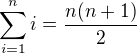$\sum_{i=1}^ni=\frac{n(n+1)}{2}$