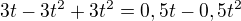 $3t-3t^2+3t^2=0,5t-0,5t^2$