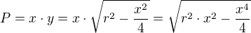 $P=x\cdot y=x\cdot \sqrt{r^2-\frac{x^2}{4}}=\sqrt{r^2\cdot x^2-\frac{x^4}{4}}$